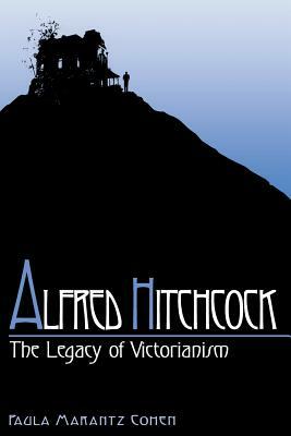 Alfred Hitchcock: The Legacy of Victorianism by Paula Marantz Cohen