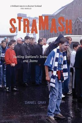 Stramash: Tackling Scotland's Towns and Teams by Daniel Gray