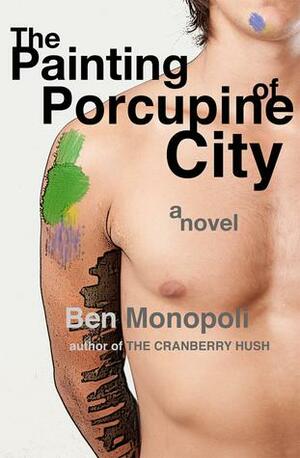 The Painting of Porcupine City: A Novel by Ben Monopoli