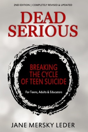 Dead Serious: A Book for Teenagers about Teenage Suicide by Jane Mersky Leder