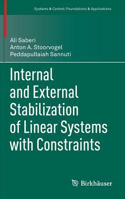 Internal and External Stabilization of Linear Systems with Constraints by Peddapullaiah Sannuti, Anton A. Stoorvogel, Ali Saberi