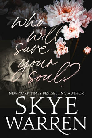 Who Will Save Your Soul (And Other Dangerous Bedtime Stories) by Skye Warren