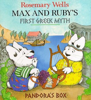 Max and Ruby's Pandora's Box: Max and Ruby's First Greek Myth by Rosemary Wells