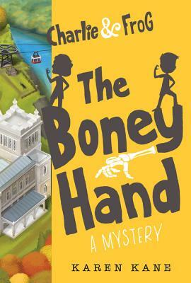 Charlie and Frog the Boney Hand: A Mystery by Karen Kane