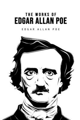 The Works of Edgar Allan Poe by Edgar Allan Poe