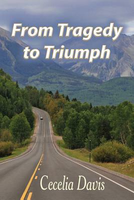 From Tragedy to Triumph by Cecelia Davis