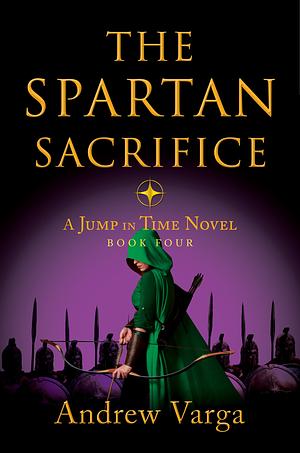 The Spartan Sacrifice: A Jump in Time Novel, Book Four by Andrew Varga