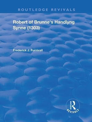 Robert of Brunne's Handlyng Synne (1303): And Its French Original by Frederick J. Furnivall