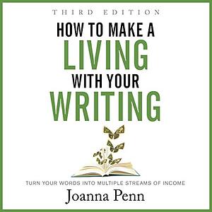 How to Make a Living with Your Writing: Books, Blogging and More by Joanna Penn