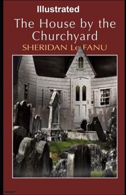 The House by the Churchyard Illustrated by J. Sheridan Le Fanu