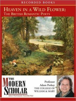 Heaven in a Wild Flower:  The British Romantic Poets by Adam Potkay