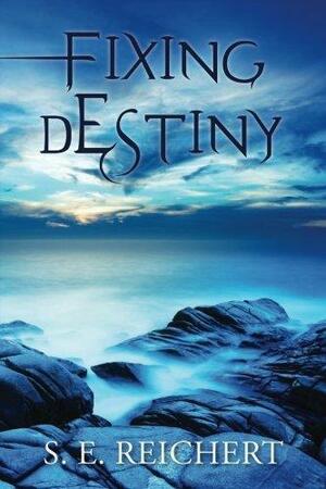 Fixing Destiny by S.E. Reichert