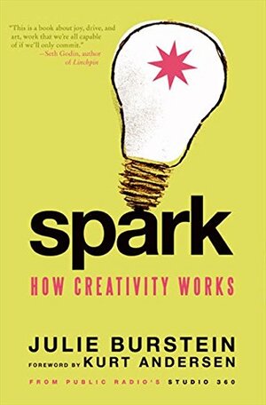 Spark: How Creativity Works by Julie Burstein
