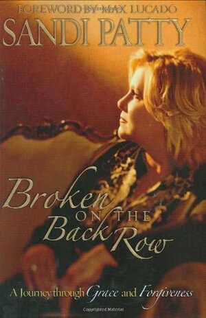 Broken on the Back Row: A Journey Through Grace and Forgiveness by Sandi Patty