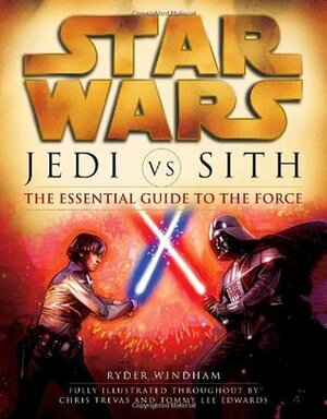 Star Wars: Jedi vs. Sith: The Essential Guide to the Force by Ryder Windham, Chris Trevas, Tommy Lee Edwards