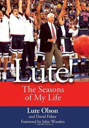Lute!: The Seasons of My Life by David Fisher, Lute Olson