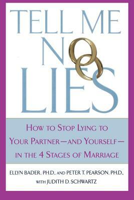 Tell Me No Lies: How to Stop Lying to Your Partner-And Yourself-In the 4 Stages of Marriage by Peter T. Pearson, Ellyn Bader, Judith D. Schwartz