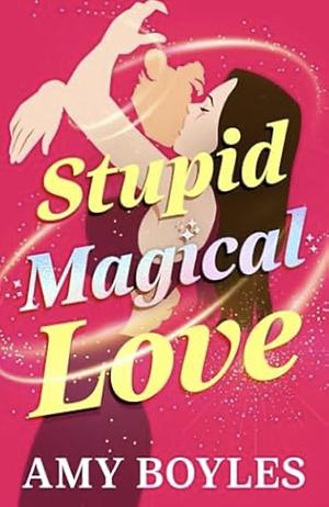 Stupid Magical Love by Amy Boyles