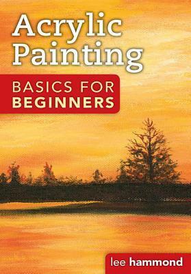 Acrylic Basics for Beginners by Lee Hammond