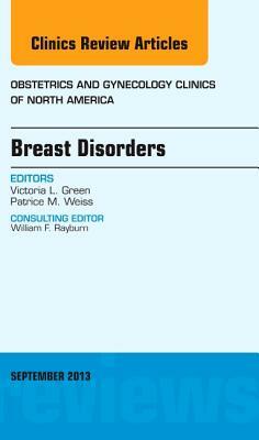 Breast Disorders, an Issue of Obstetric and Gynecology Clinics, Volume 40-3 by Victoria L. Green, Patrice M. Weiss