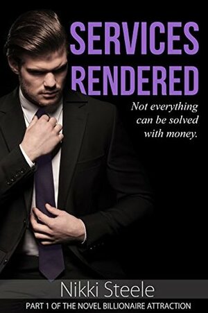 Services Rendered: Part 1 of the Novel Billionaire Attraction by Nikki Steele