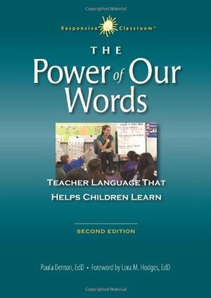 The Power of Our Words: Teacher Language That Helps Children Learn by Paula Denton, Lora M. Hodges