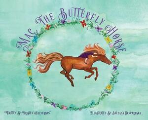 Mac, The Butterfly Horse by Kristen Halverson