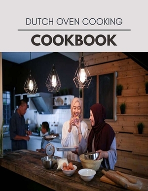 Dutch Oven Cooking Cookbook: Live Long With Healthy Food, For Loose weight Change Your Meal Plan Today by Mary MacLeod