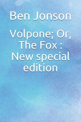 Volpone; Or, The Fox: New special edition by Ben Jonson