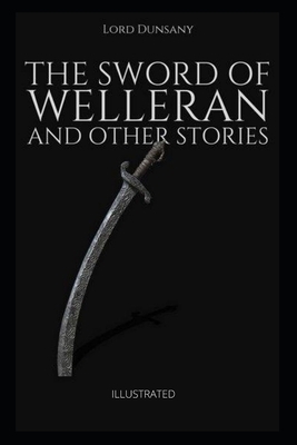 The Sword of Welleran and Other Stories Illustrated by Lord Dunsany