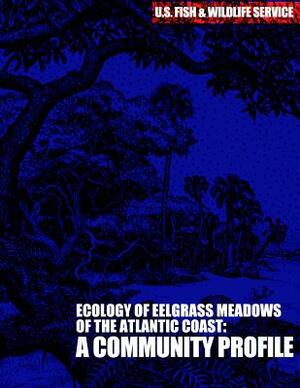 The Ecology of Eelgrass Meadows of the Atlantic Coast: A Community Profile by U S Fish & Wildlife Service