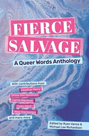 Fierce Salvage: A Queer Words Anthology by Michael Lee Richardson, Ryan Vance