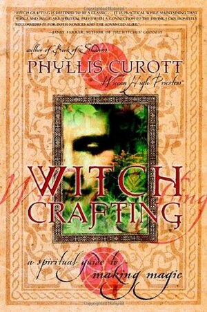 Witch Crafting: A Spiritual Guide to Making Magic by Phyllis Curott