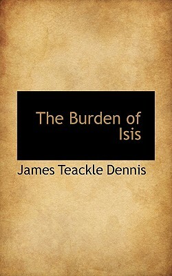 The Burden of Isis by James Teackle Dennis