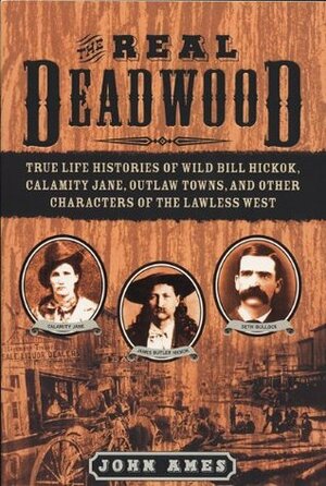 The Real Deadwood by John Edward Ames