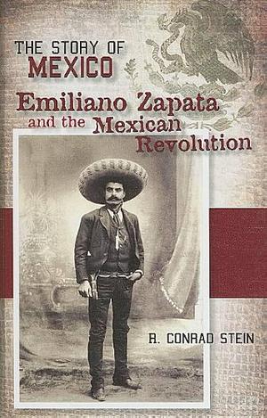 Emiliano Zapata and the Mexican Revolution by R. Conrad Stein