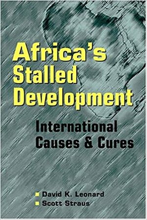 Africa's Stalled Development: International Causes and Cures by Scott Straus, David K. Leonard