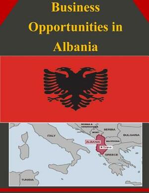 Business Opportunities in Albania by U. S. Department of Commerce