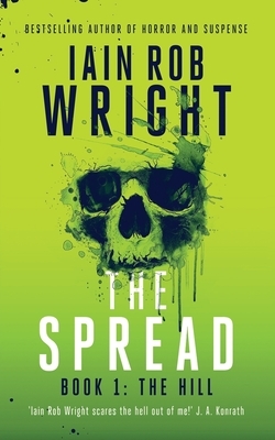 The Spread: Book 1: The Hill by Iain Rob Wright