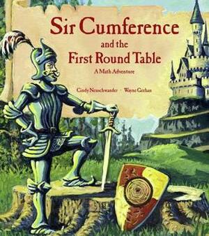 Sir Cumference and the First Round Table: A Math Adventure by Cindy Neuschwander, Wayne Geehan