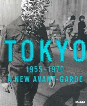 Tokyo 1955-1970: A New Avant-Garde by Doryun Chong, Mitsuda Yuri, Mika Yoshitake, Nakajima Masatoshi, Glenn D. Lowry, Miryam Sas, Ando Hiroyasu, Michio Hayashi
