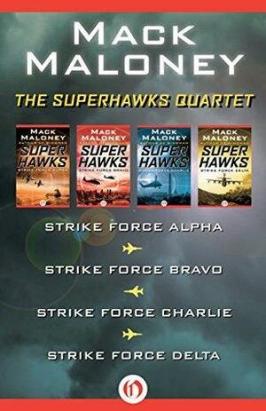 The Superhawks Quartet: Strike Force Alpha, Strike Force Bravo, Strike Force Charlie, and Strike Force Delta by Mack Maloney