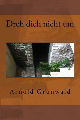 Dreh dich nicht um by Arnold Grunwald
