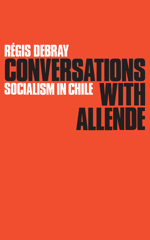 Conversations with Allende by Regis Debray