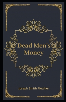 Dead Men's Money Illustrated by Joseph Smith Fletcher