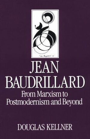 Jean Baudrillard: From Marxism to Postmodernism and Beyond by Douglas Kellner
