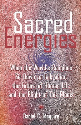 Sacred Energies by Daniel C. Maguire