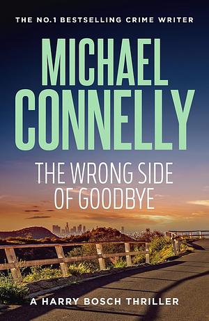 The Wrong Side of Goodbye: A Harry Bosch Thriller by Michael Connelly