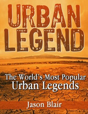 Urban Legend: The World's Most Popular Urban Legends by Jason Blair