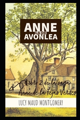 Anne, la de Avonlea: Libro 2 de la saga Anne de las Tejas Verdes by L.M. Montgomery